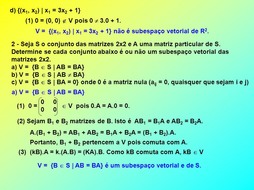 d) {(x1, x2) | x1 = 3x2 + 1} (1) 0 = (0, 0)  V pois 0  V = {(x1, x2) | x1 = 3x2 + 1} não é subespaço vetorial de R2.
