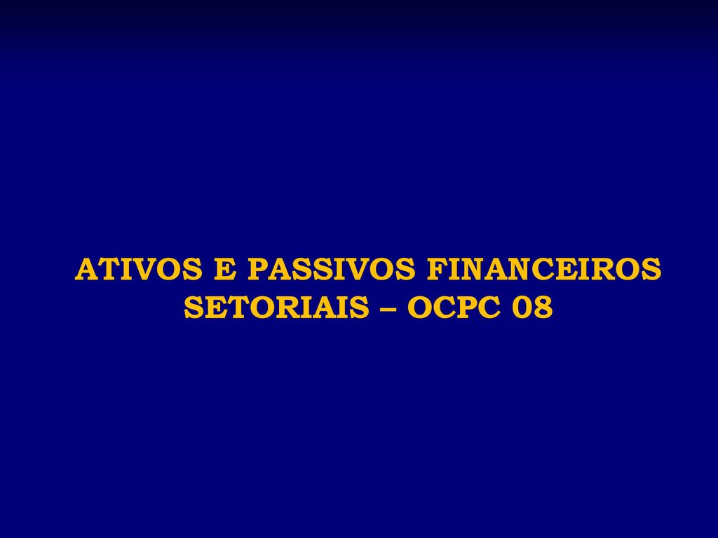 ATIVOS E PASSIVOS FINANCEIROS SETORIAIS – OCPC 08