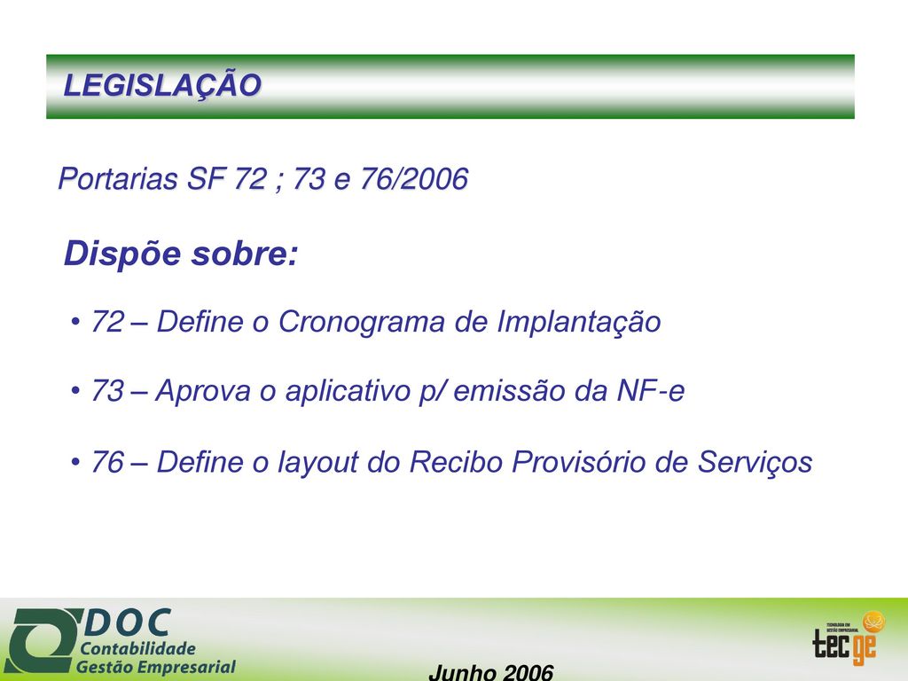 Dispõe sobre: LEGISLAÇÃO Portarias SF 72 ; 73 e 76/2006