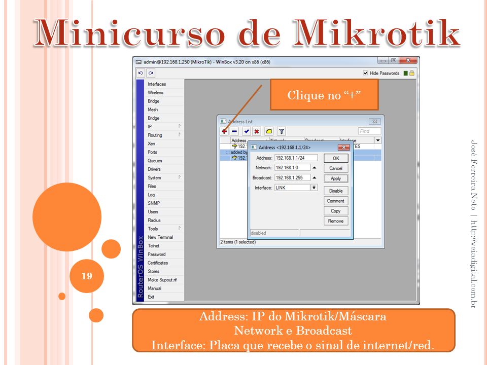 Minicurso de Mikrotik Clique no + Address: IP do Mikrotik/Máscara