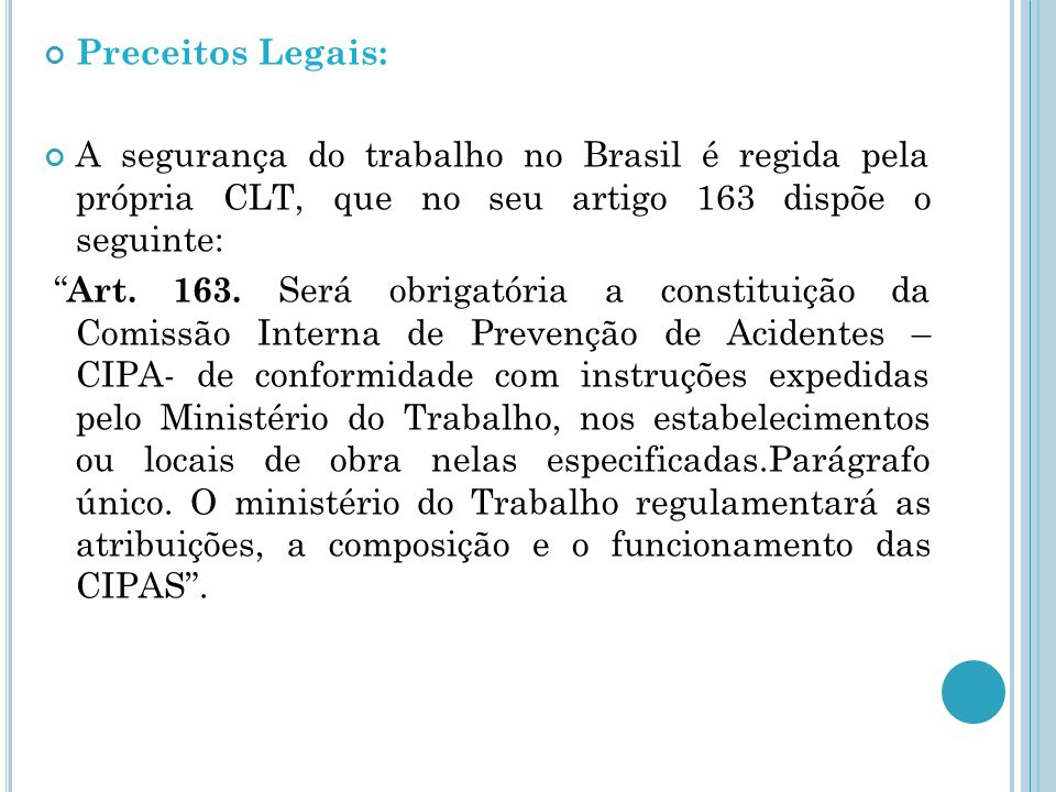 Preceitos Legais: A segurança do trabalho no Brasil é regida pela própria CLT, que no seu artigo 163 dispõe o seguinte:
