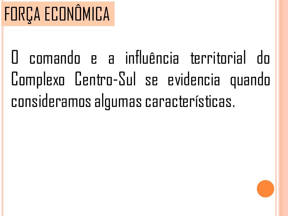 FORÇA ECONÔMICA O comando e a influência territorial do Complexo Centro-Sul se evidencia quando consideramos algumas características.