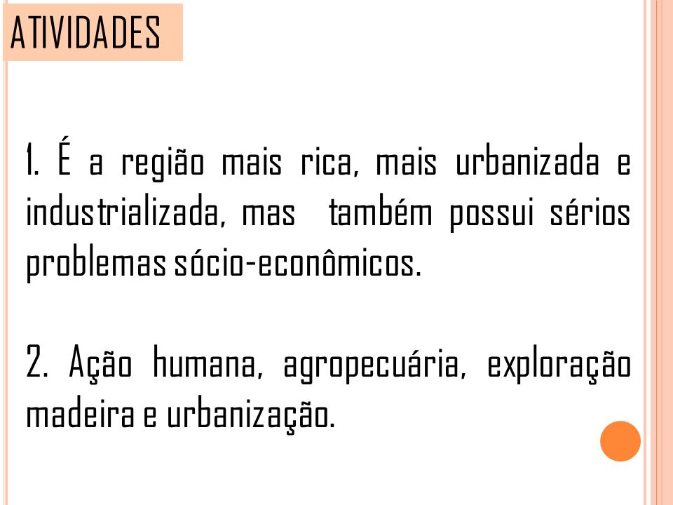 ATIVIDADES 1. É a região mais rica, mais urbanizada e industrializada, mas também possui sérios problemas sócio-econômicos.