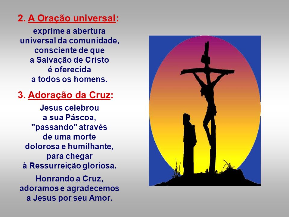 2. A Oração universal: 3. Adoração da Cruz: exprime a abertura