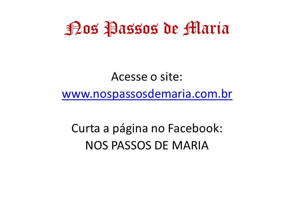 Nos Passos de Maria Acesse o site:   Curta a página no Facebook: NOS PASSOS DE MARIA