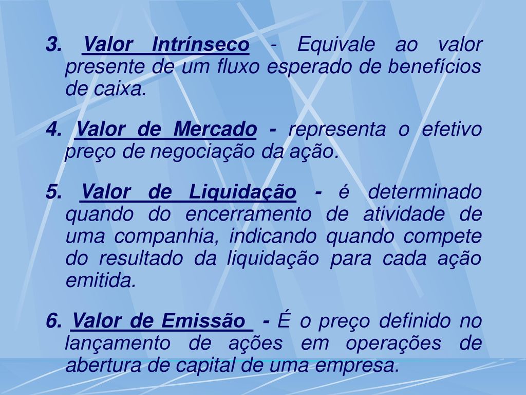 3. Valor Intrínseco - Equivale ao valor presente de um fluxo esperado de benefícios de caixa.