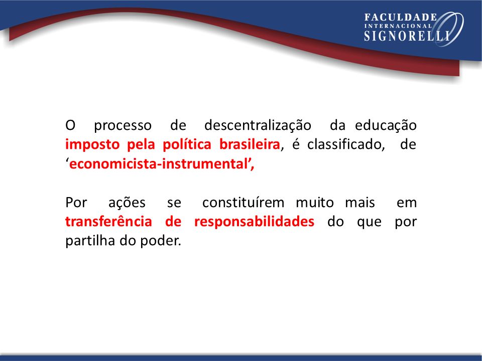 O processo de descentralização da educação imposto pela política brasileira, é classificado, de ‘economicista-instrumental’,