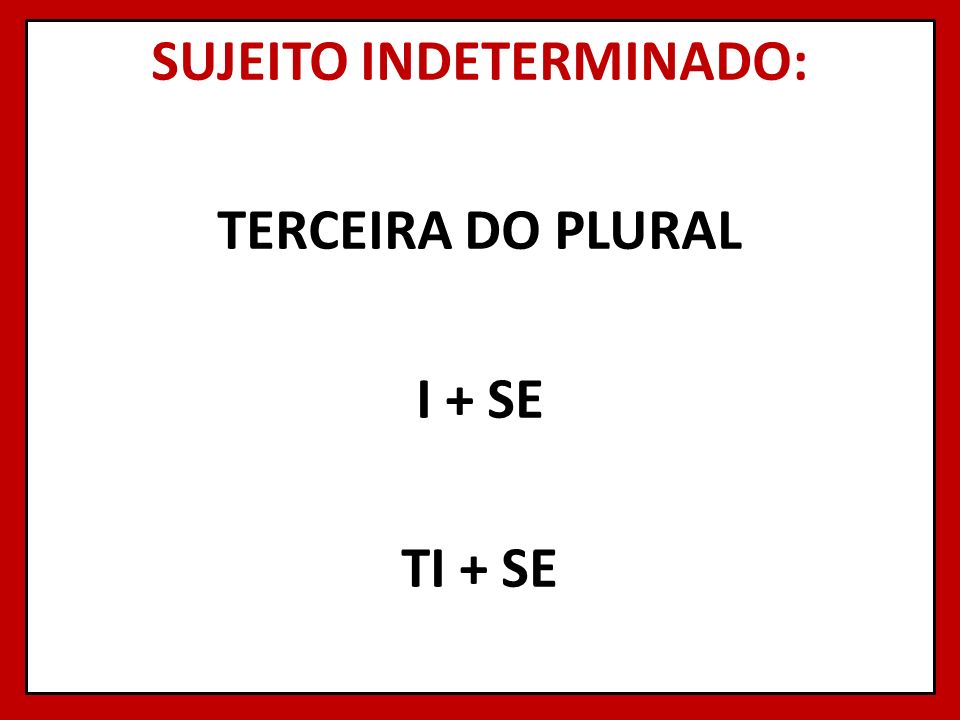 SUJEITO INDETERMINADO: TERCEIRA DO PLURAL I + SE TI + SE