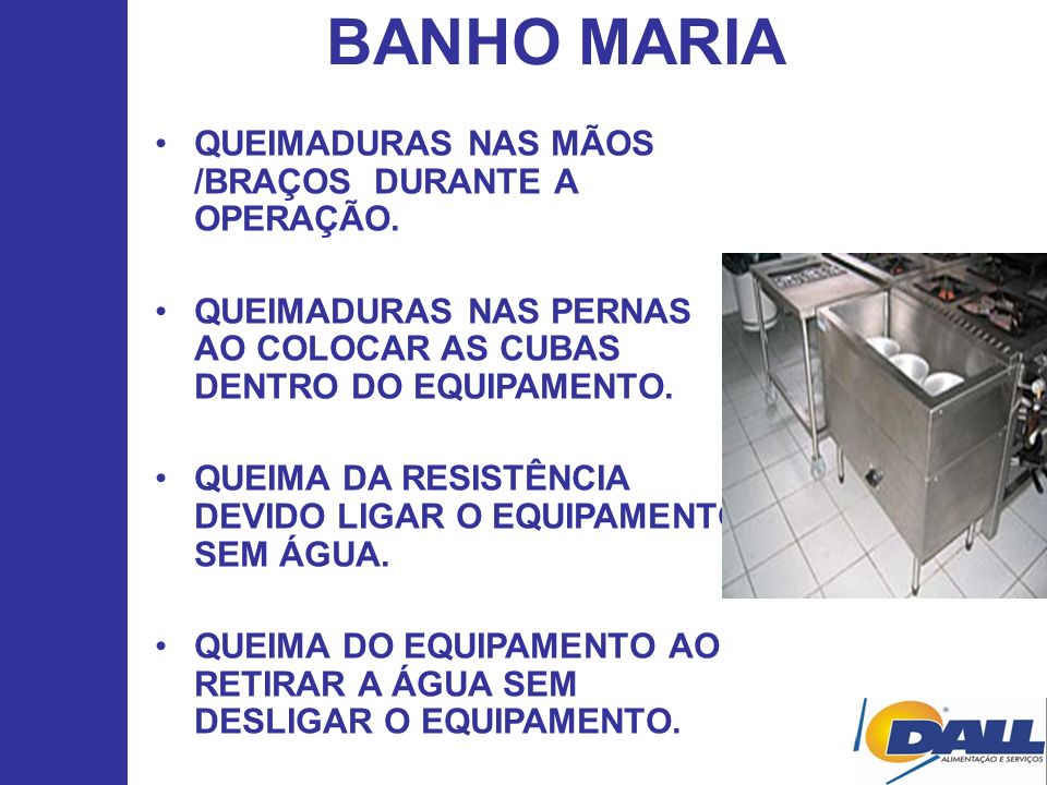 BANHO MARIA QUEIMADURAS NAS MÃOS /BRAÇOS DURANTE A OPERAÇÃO.