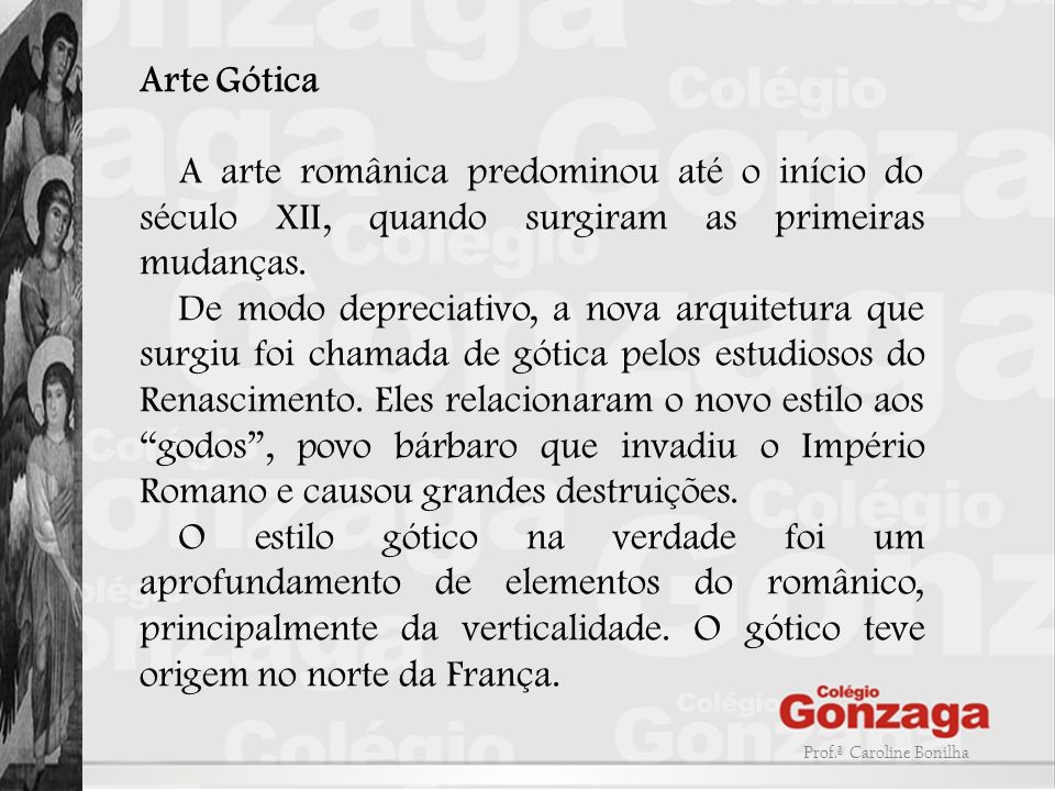 Arte Gótica A arte românica predominou até o início do século XII, quando surgiram as primeiras mudanças.