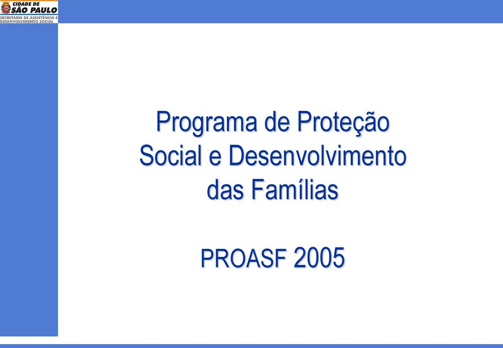 Programa de Proteção Social e Desenvolvimento das Famílias PROASF 2005