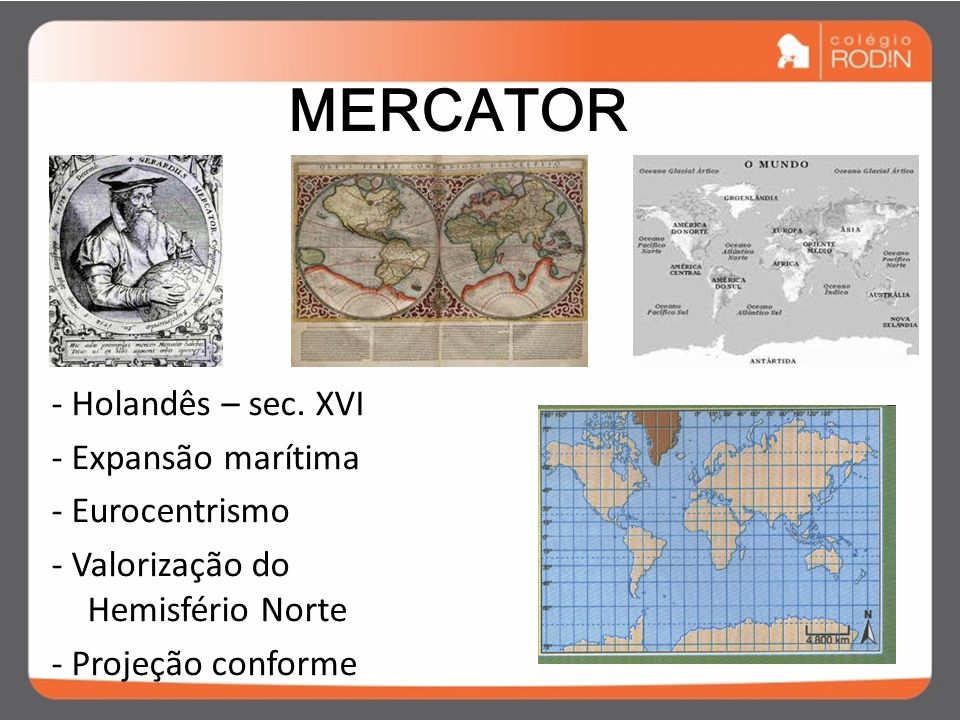 MERCATOR - Holandês – sec. XVI - Expansão marítima - Eurocentrismo