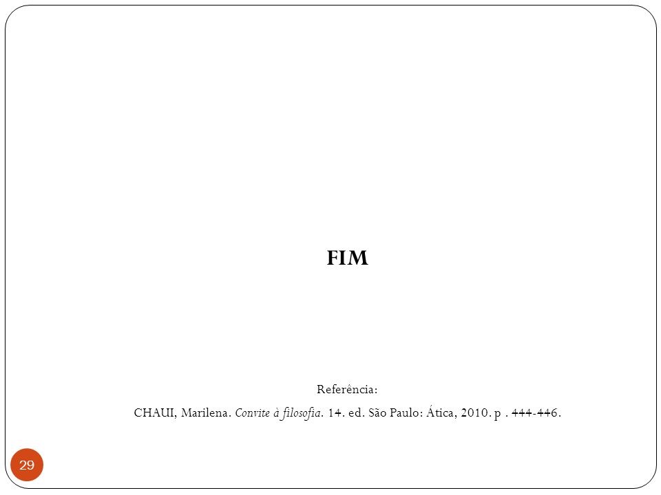 FIM Referência: CHAUI, Marilena. Convite à filosofia. 14. ed. São Paulo: Ática, p