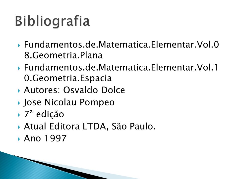 Bibliografia Fundamentos.de.Matematica.Elementar.Vol.0 8.Geometria.Plana. Fundamentos.de.Matematica.Elementar.Vol.1 0.Geometria.Espacia.