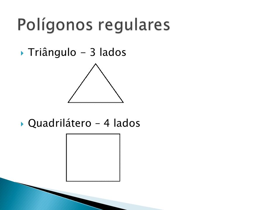 Polígonos regulares Triângulo - 3 lados Quadrilátero – 4 lados
