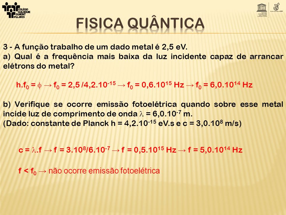 FISICA QUÂNTICA 3 - A função trabalho de um dado metal é 2,5 eV.