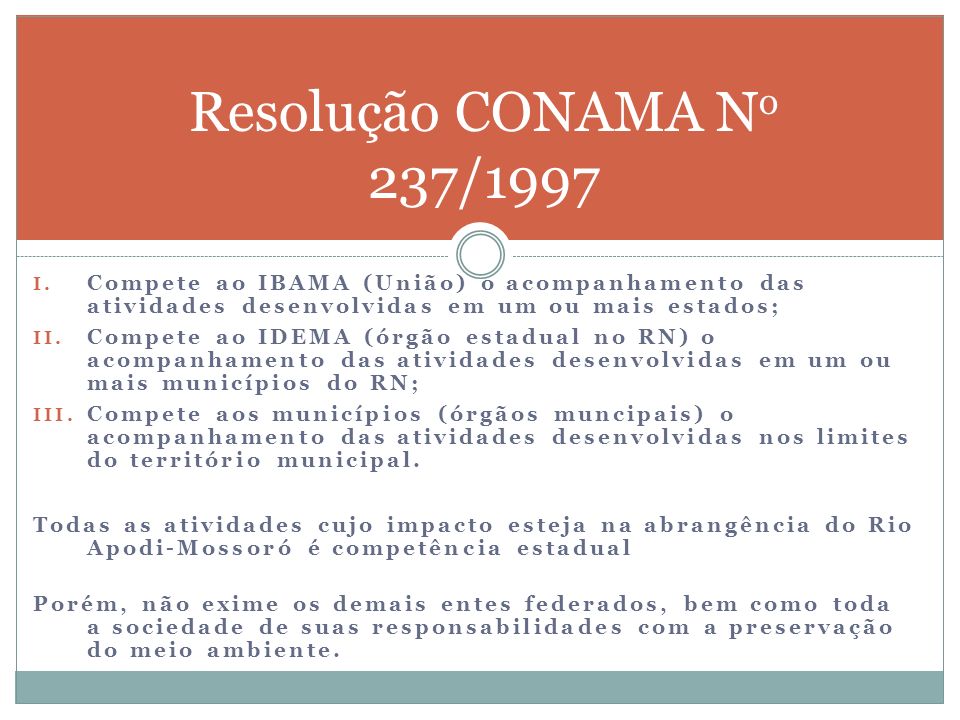 Resolução CONAMA No 237/1997 Compete ao IBAMA (União) o acompanhamento das atividades desenvolvidas em um ou mais estados;