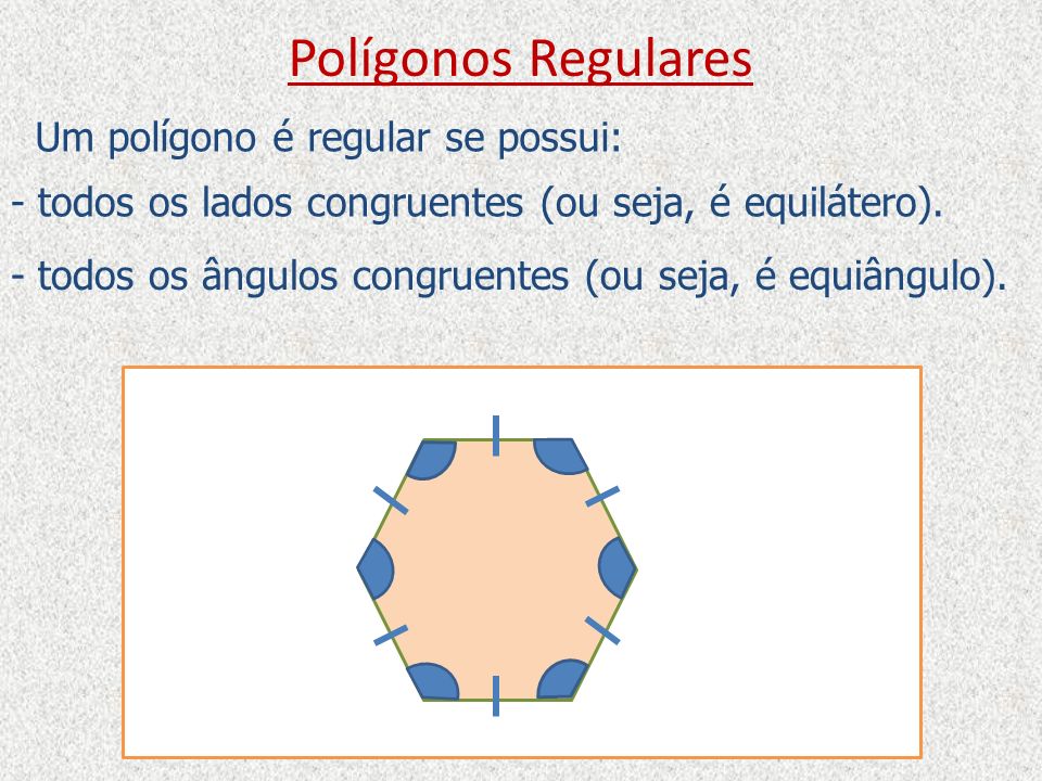 Polígonos Regulares Um polígono é regular se possui: