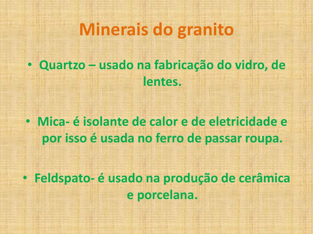Minerais do granito Quartzo – usado na fabricação do vidro, de lentes.