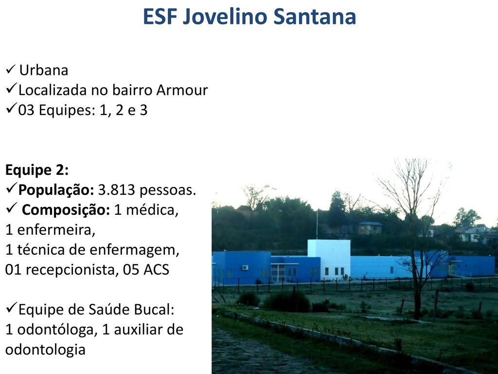 ESF Jovelino Santana Localizada no bairro Armour 03 Equipes: 1, 2 e 3