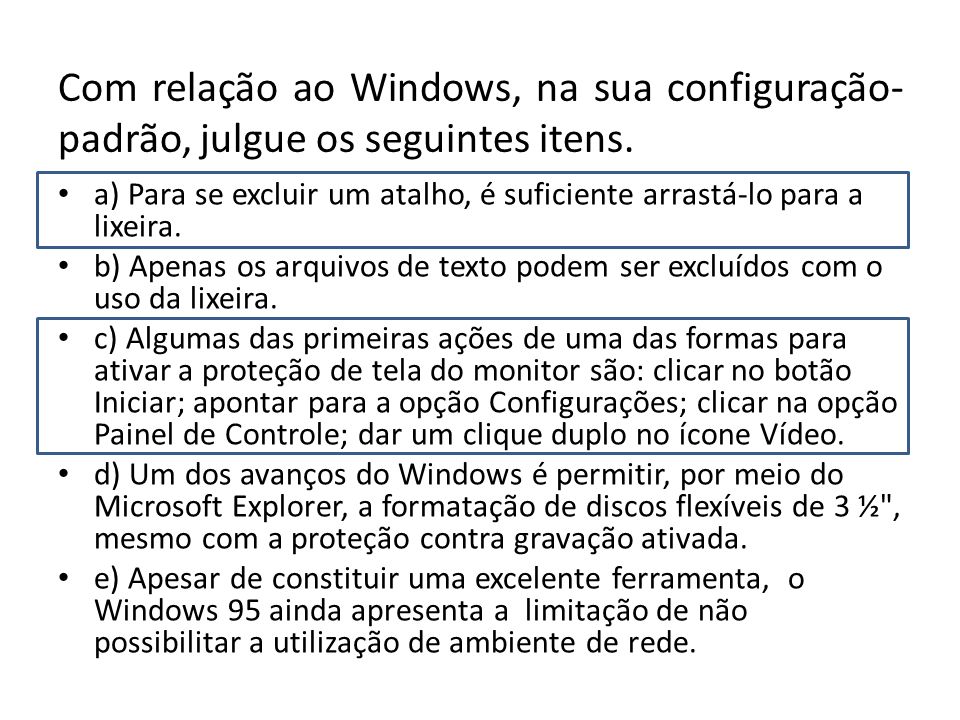 Com relação ao Windows, na sua configuração-padrão, julgue os seguintes itens.
