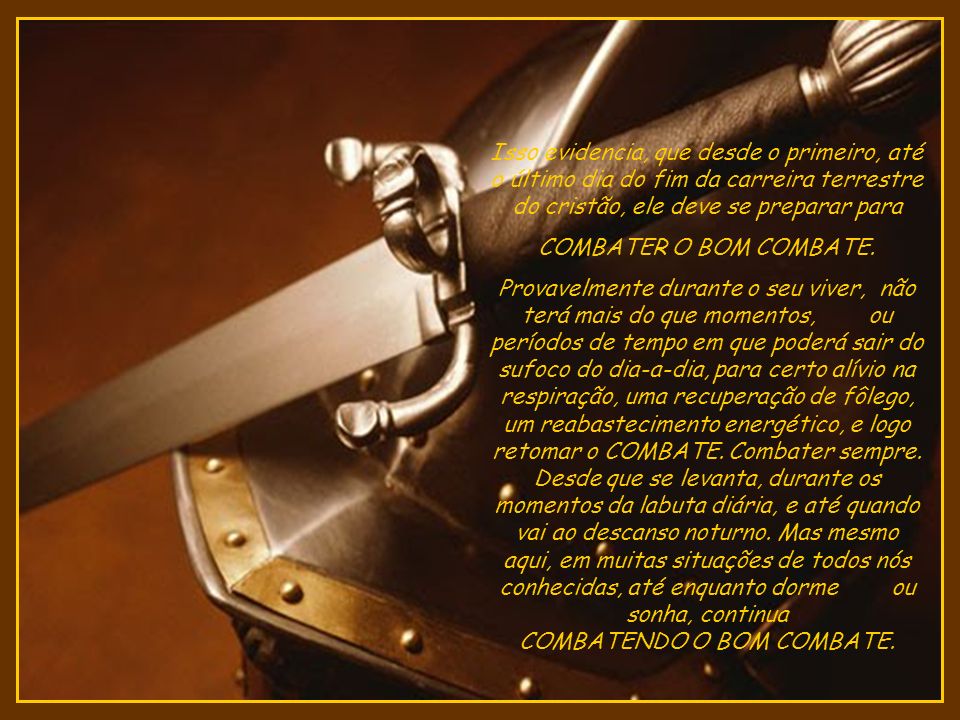 Isso evidencia, que desde o primeiro, até o último dia do fim da carreira terrestre do cristão, ele deve se preparar para