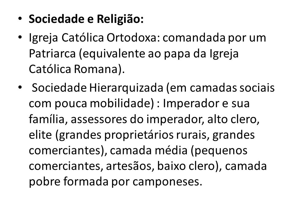 Sociedade e Religião: Igreja Católica Ortodoxa: comandada por um Patriarca (equivalente ao papa da Igreja Católica Romana).