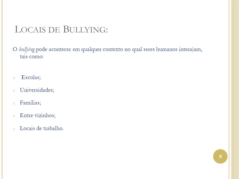 Locais de Bullying: O bullying pode acontecer em qualquer contexto no qual seres humanos interajam, tais como: