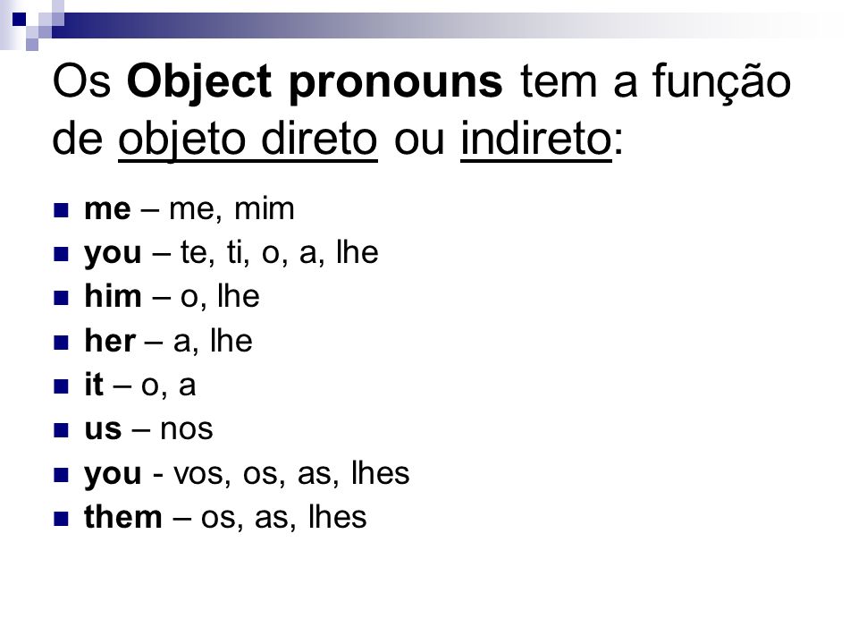 Os Object pronouns tem a função de objeto direto ou indireto:
