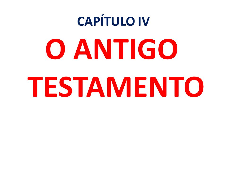 CAPÍTULO IV O ANTIGO TESTAMENTO