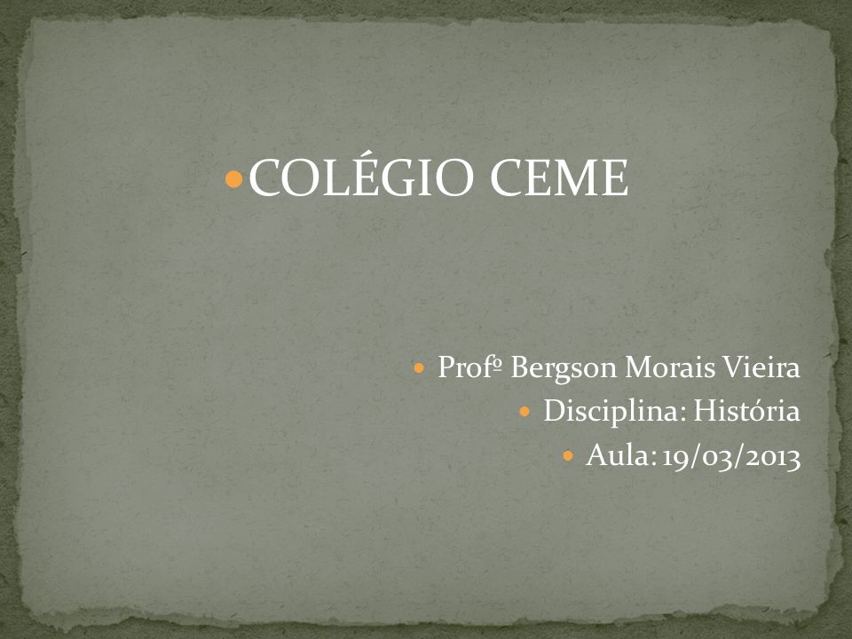 COLÉGIO CEME Profº Bergson Morais Vieira Disciplina: História