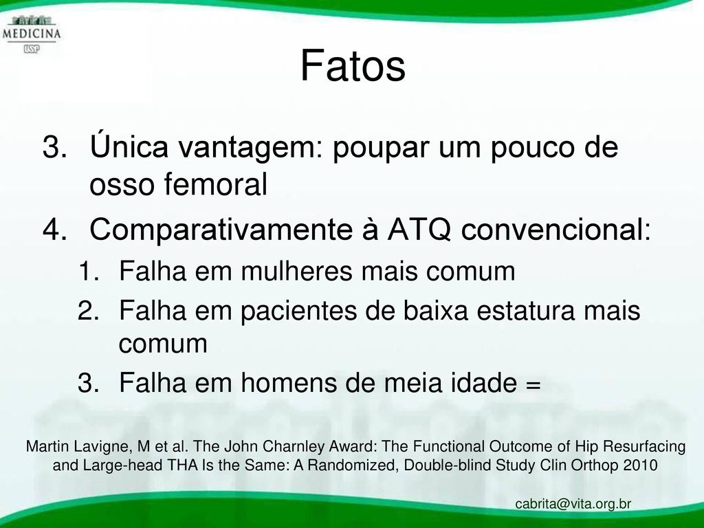 Fatos Única vantagem: poupar um pouco de osso femoral