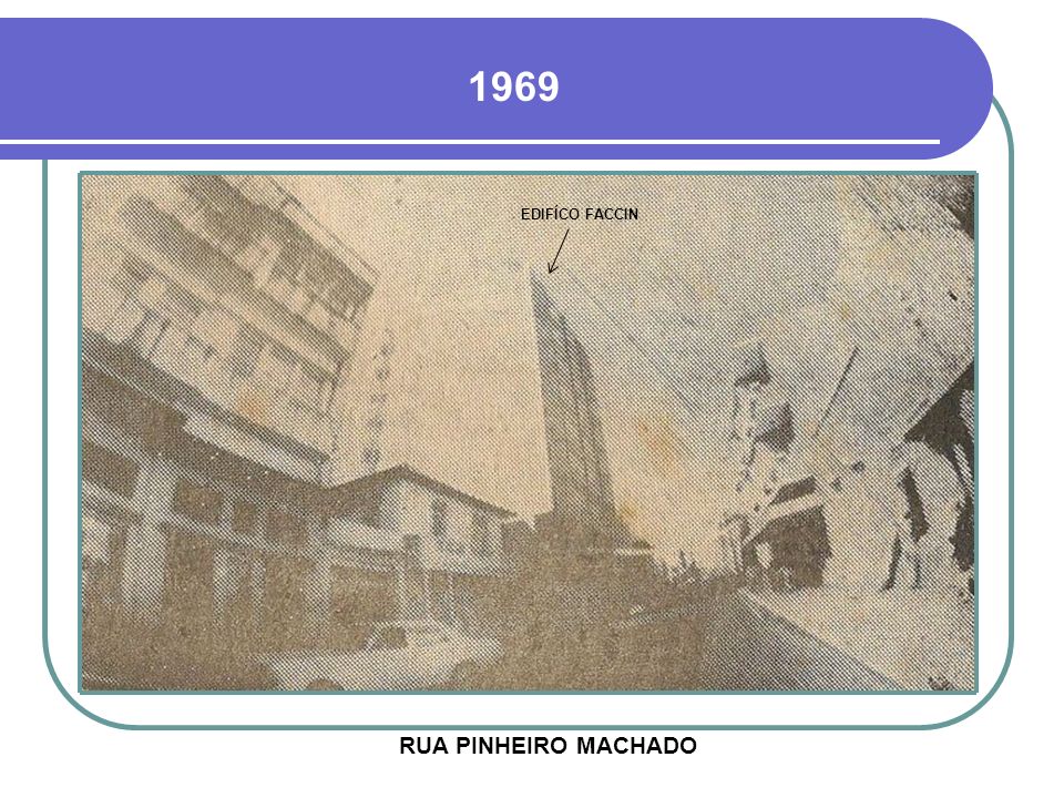 1969 EDIFÍCO FACCIN RUA PINHEIRO MACHADO