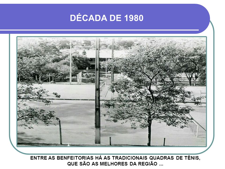 DÉCADA DE 1980 ENTRE AS BENFEITORIAS HÁ AS TRADICIONAIS QUADRAS DE TÊNIS, QUE SÃO AS MELHORES DA REGIÃO ...