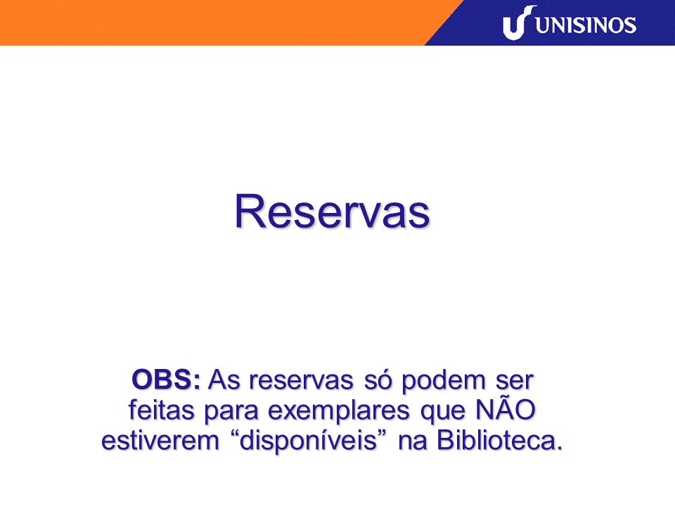 Reservas OBS: As reservas só podem ser feitas para exemplares que NÃO estiverem disponíveis na Biblioteca.