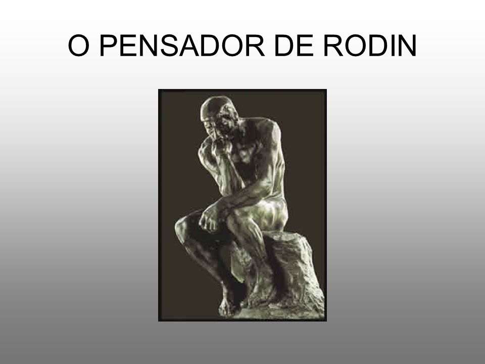 O PENSADOR DE RODIN