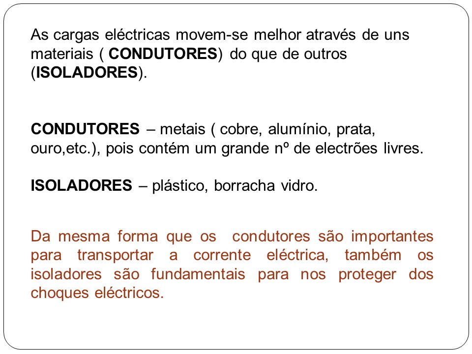 As cargas eléctricas movem-se melhor através de uns materiais ( CONDUTORES) do que de outros (ISOLADORES).