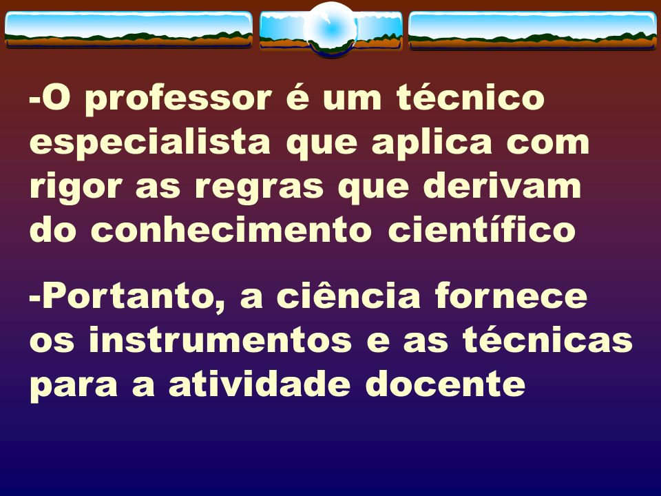 -O professor é um técnico especialista que aplica com rigor as regras que derivam do conhecimento científico