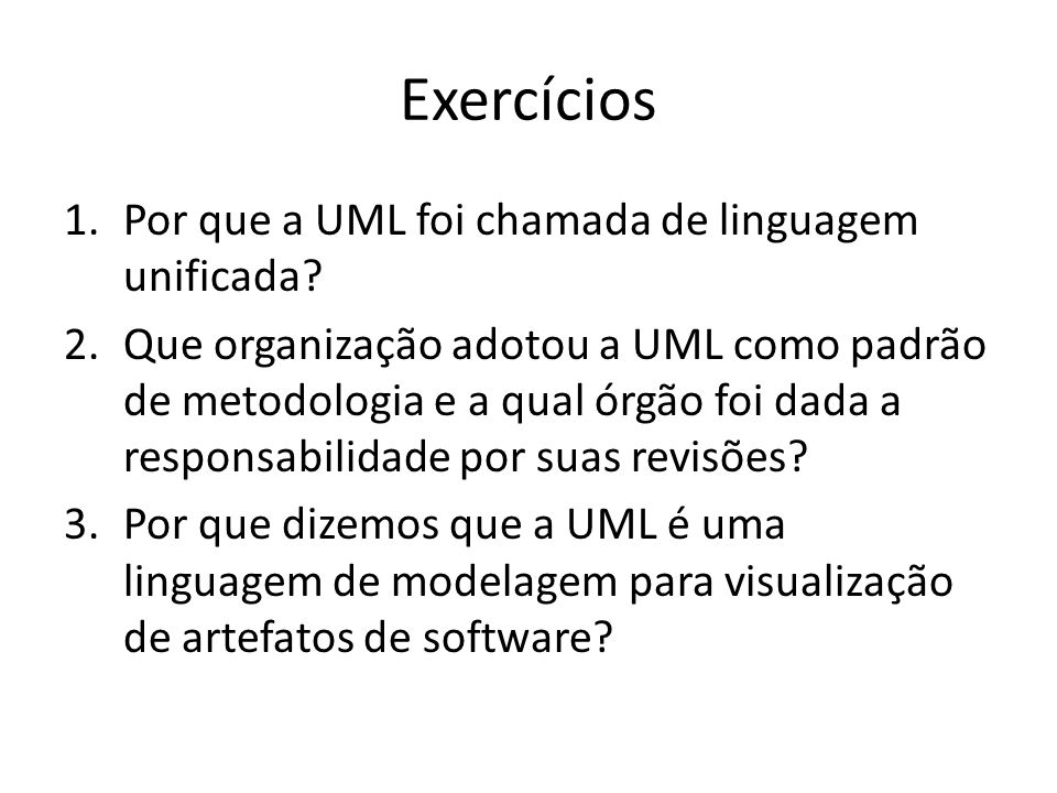 Exercícios Por que a UML foi chamada de linguagem unificada
