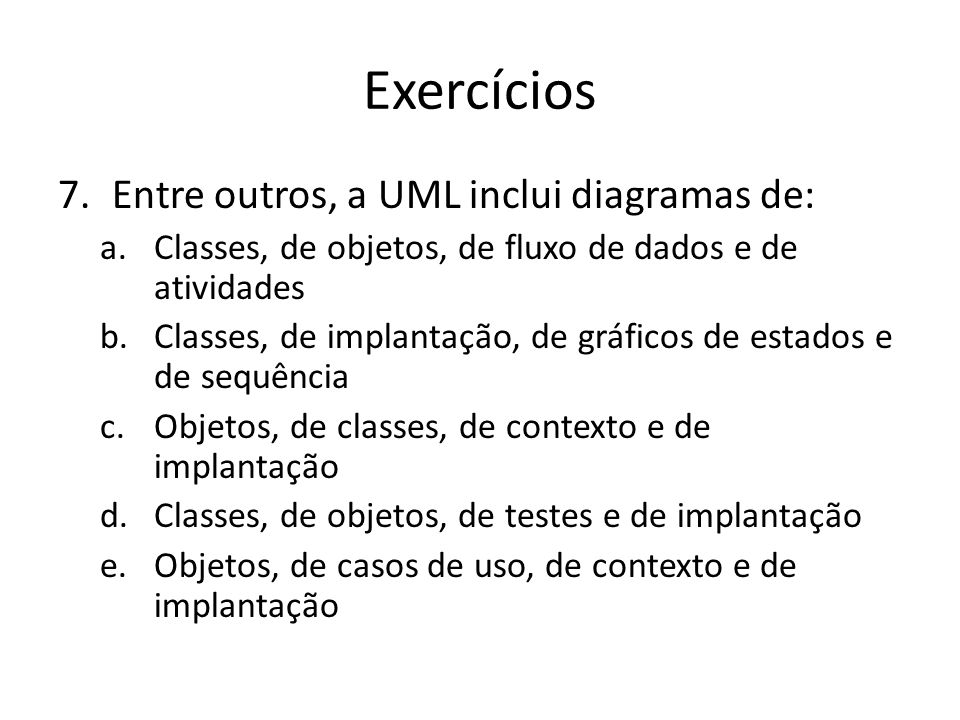 Exercícios Entre outros, a UML inclui diagramas de: