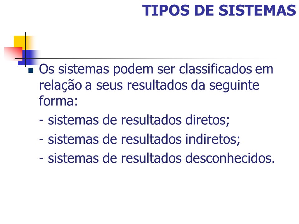 TIPOS DE SISTEMAS Os sistemas podem ser classificados em relação a seus resultados da seguinte forma: