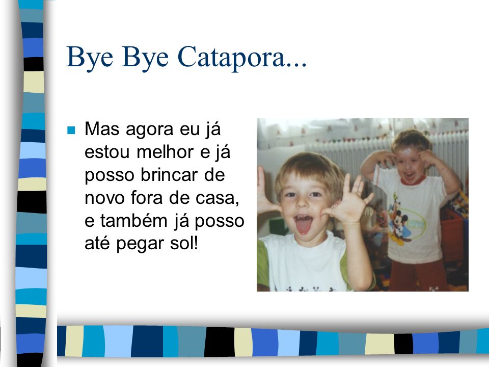 Bye Bye Catapora...
