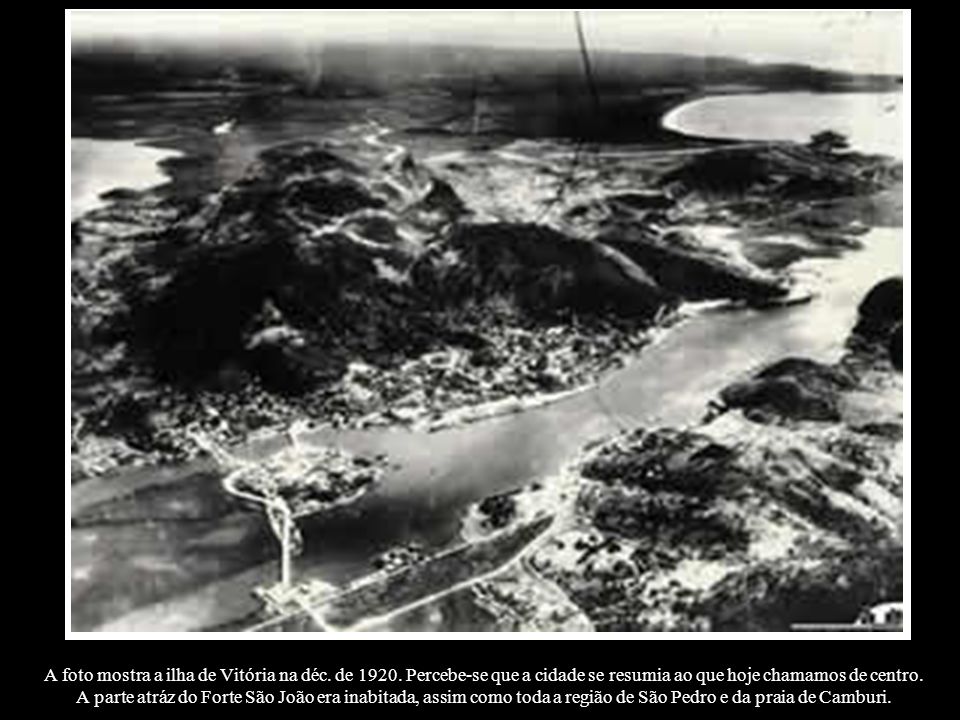 A foto mostra a ilha de Vitória na déc. de 1920