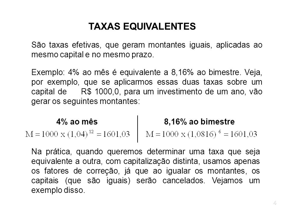 TAXAS EQUIVALENTES São taxas efetivas, que geram montantes iguais, aplicadas ao mesmo capital e no mesmo prazo.