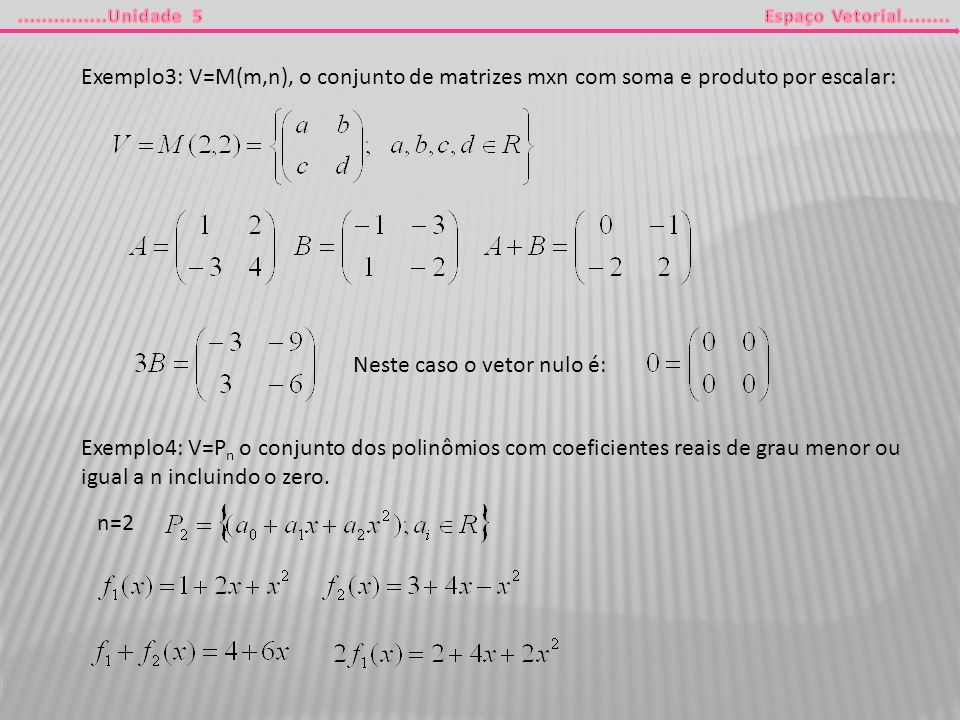 Exemplo3: V=M(m,n), o conjunto de matrizes mxn com soma e produto por escalar: