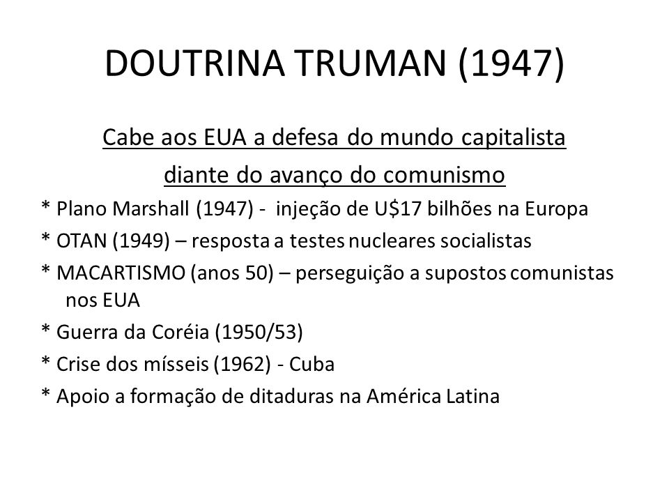 DOUTRINA TRUMAN (1947) Cabe aos EUA a defesa do mundo capitalista