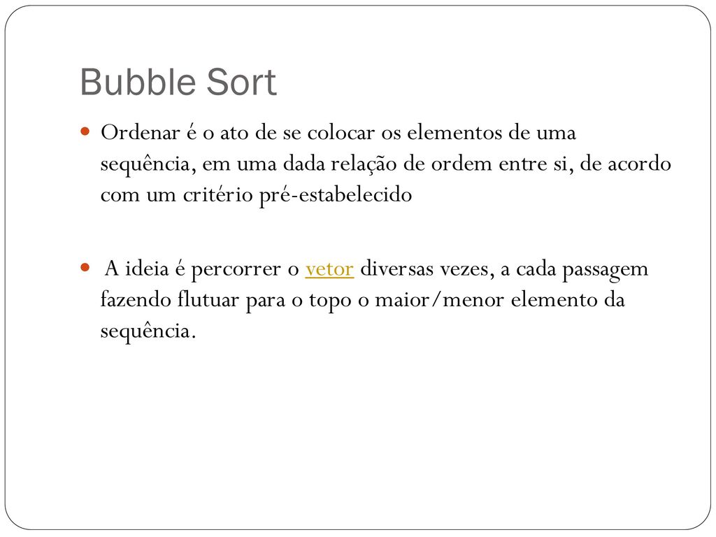 Ordenação dos Elementos de um Vetor - Bubble Sort e Quick Sort . - ppt  carregar