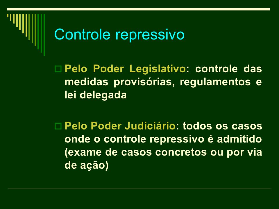 Controle repressivo Pelo Poder Legislativo: controle das medidas provisórias, regulamentos e lei delegada.