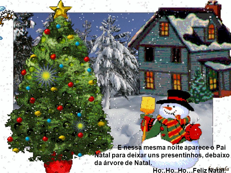 E nessa mesma noite aparece o Pai Natal para deixar uns presentinhos, debaixo da árvore de Natal.