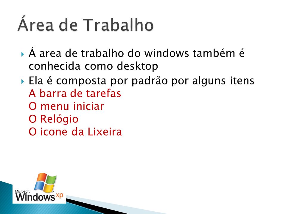 Área de Trabalho Á area de trabalho do windows também é conhecida como desktop.